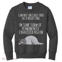 Not An Early Bird Night Owl I'm Some Form Of Permanently Exhausted Pigeon Kids Sweatshirt thumb 0