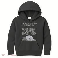 Not An Early Bird Night Owl I'm Some Form Of Permanently Exhausted Pigeon Kids Hoodie thumb 0