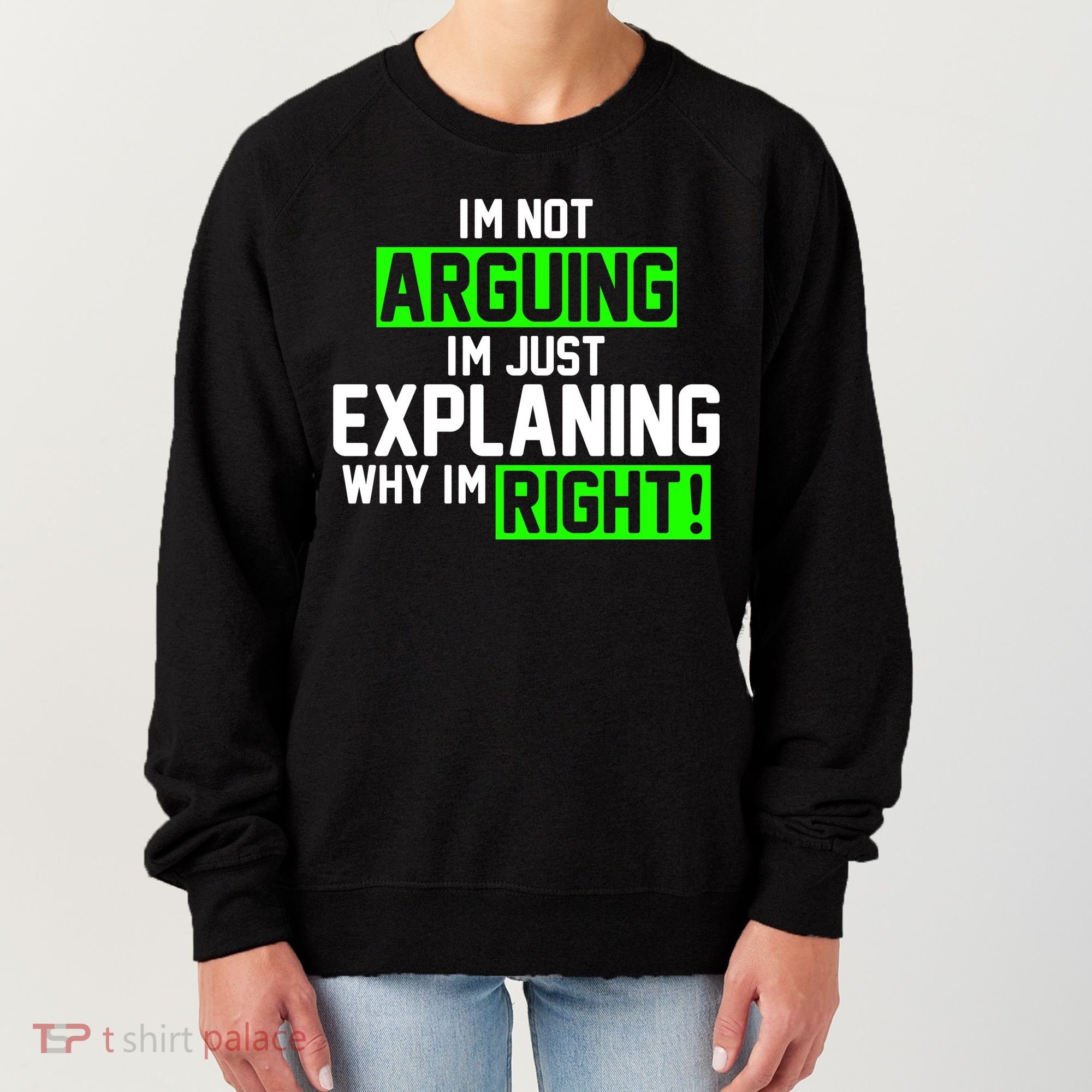 Not Arguing Explaining Why I'm Right Funny Meme Women's Sweatshirt