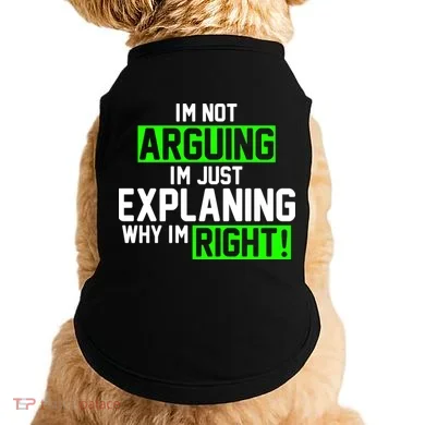 Not Arguing Explaining Why I'm Right Funny Meme Doggie Tank