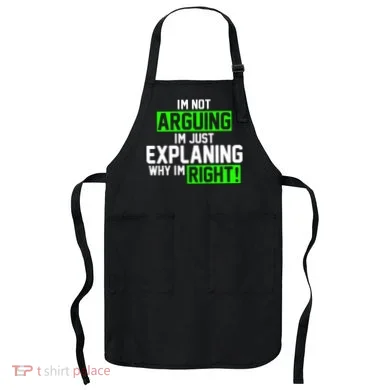 Not Arguing Explaining Why I'm Right Funny Meme Apron