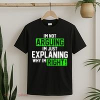 Not Arguing Explaining Why I'm Right Funny Meme T-Shirt thumb 2