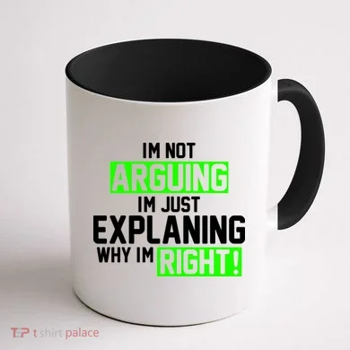 Not Arguing Explaining Why I'm Right Funny Meme Coffee Mug back