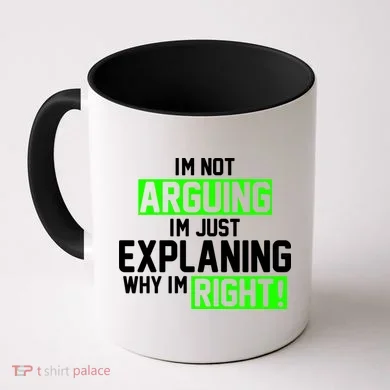 Not Arguing Explaining Why I'm Right Funny Meme Coffee Mug