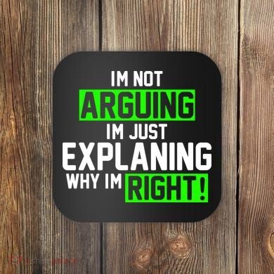 Not Arguing Explaining Why I'm Right Funny Meme Coaster