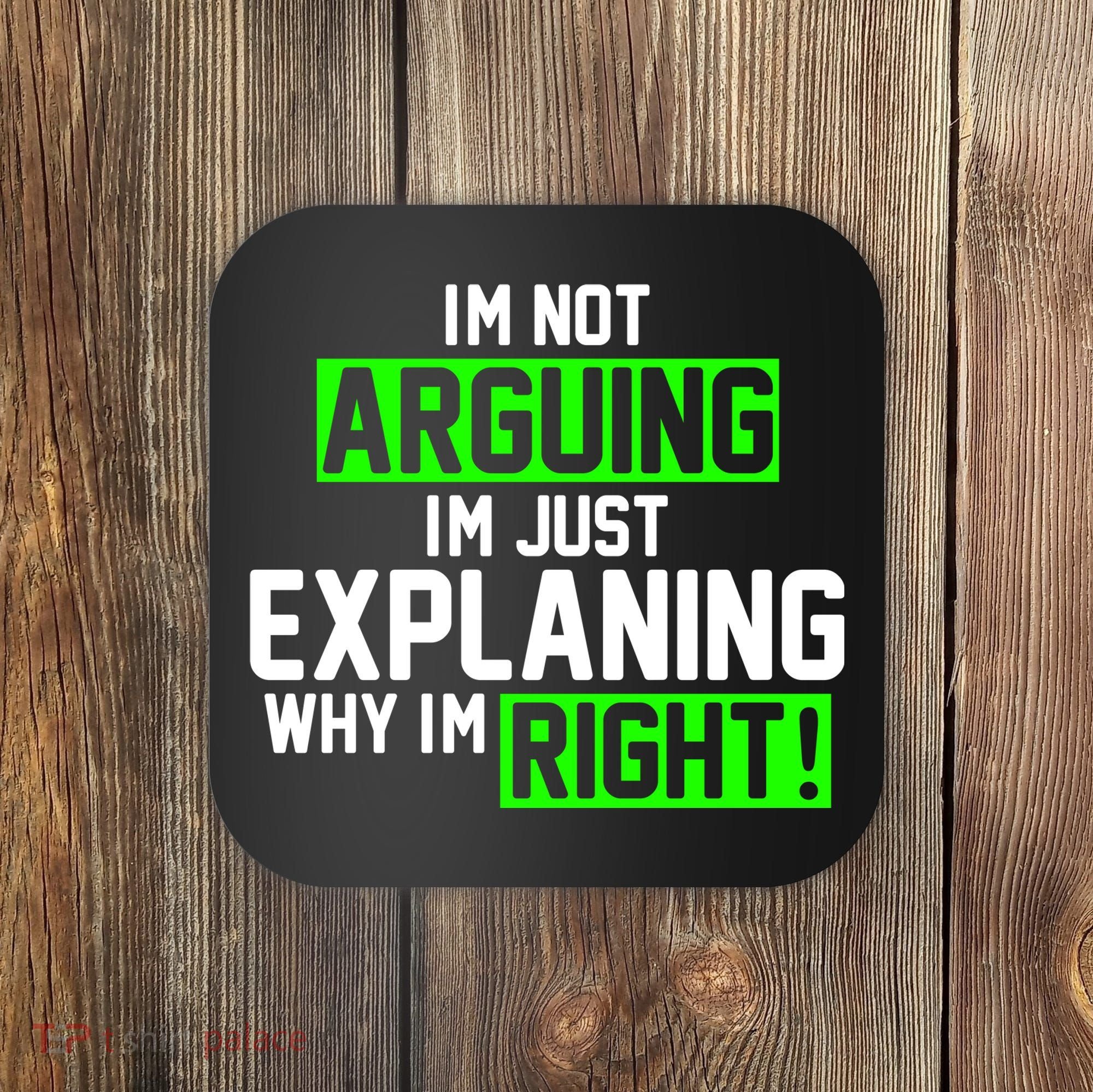 Not Arguing Explaining Why I'm Right Funny Meme Coaster