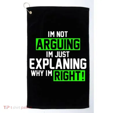 Not Arguing Explaining Why I'm Right Funny Meme Golf Towel