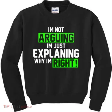Not Arguing Explaining Why I'm Right Funny Meme Kids Sweatshirt
