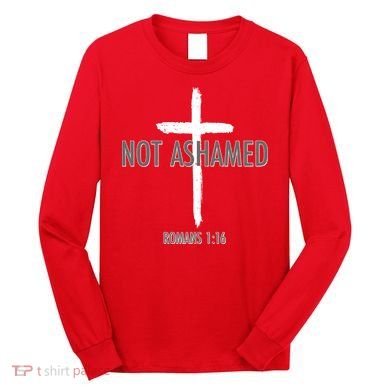 Not Ashamed Romans 1:16 Long Sleeve Shirt