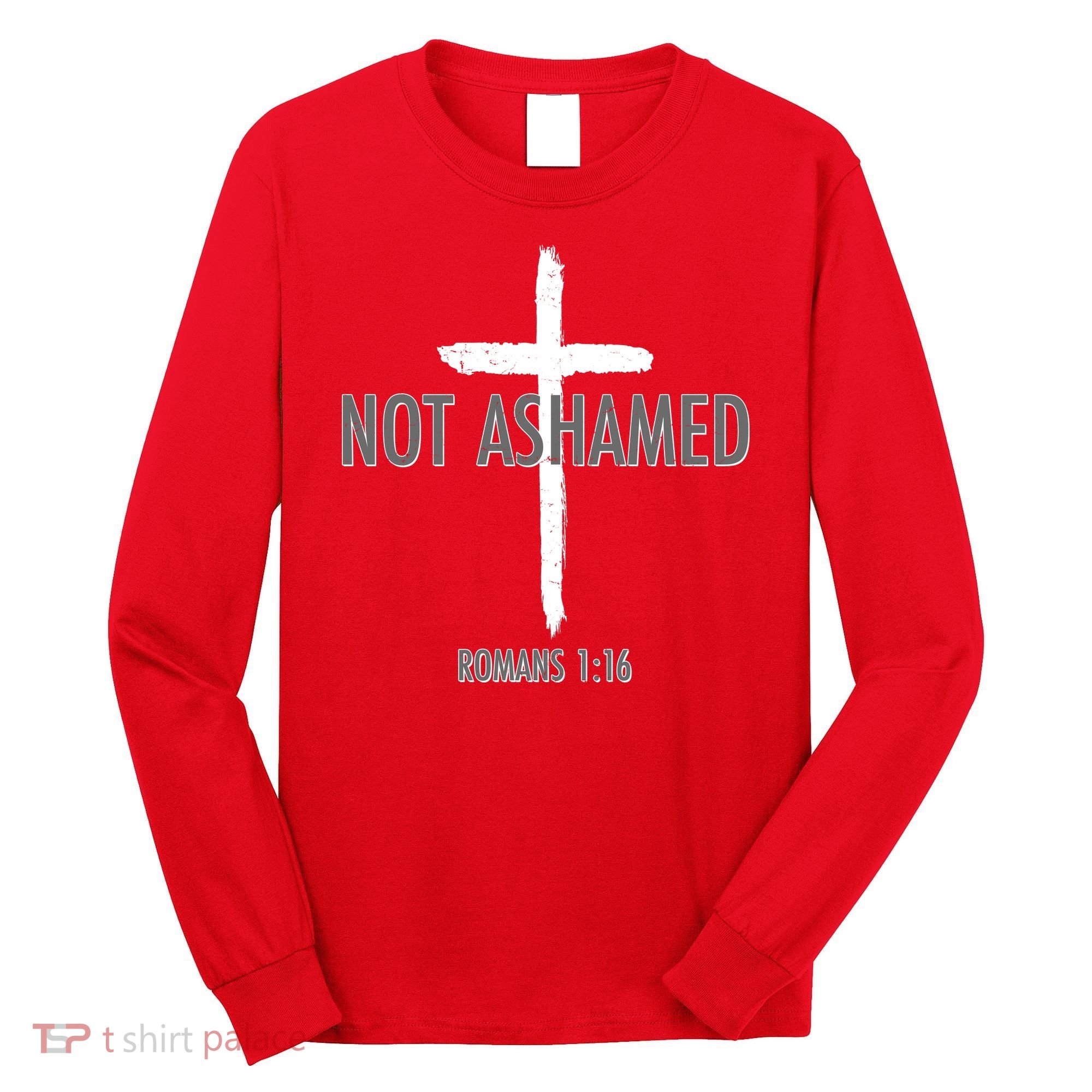 Not Ashamed Romans 1:16 Long Sleeve Shirt
