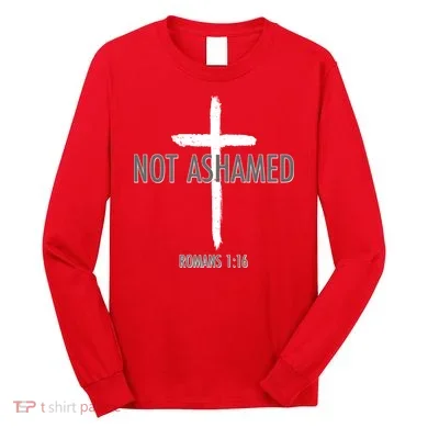 Not Ashamed Romans 1:16 Long Sleeve Shirt