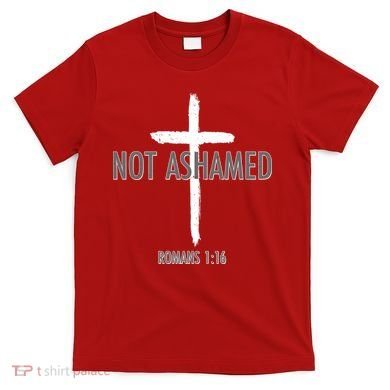 Not Ashamed Romans 1:16 T-Shirt