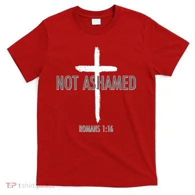 Not Ashamed Romans 1:16 T-Shirt