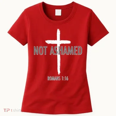 Not Ashamed Romans 1:16 Women's T-Shirt