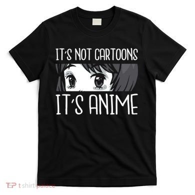 Not Cartoons It's Anime T-Shirt