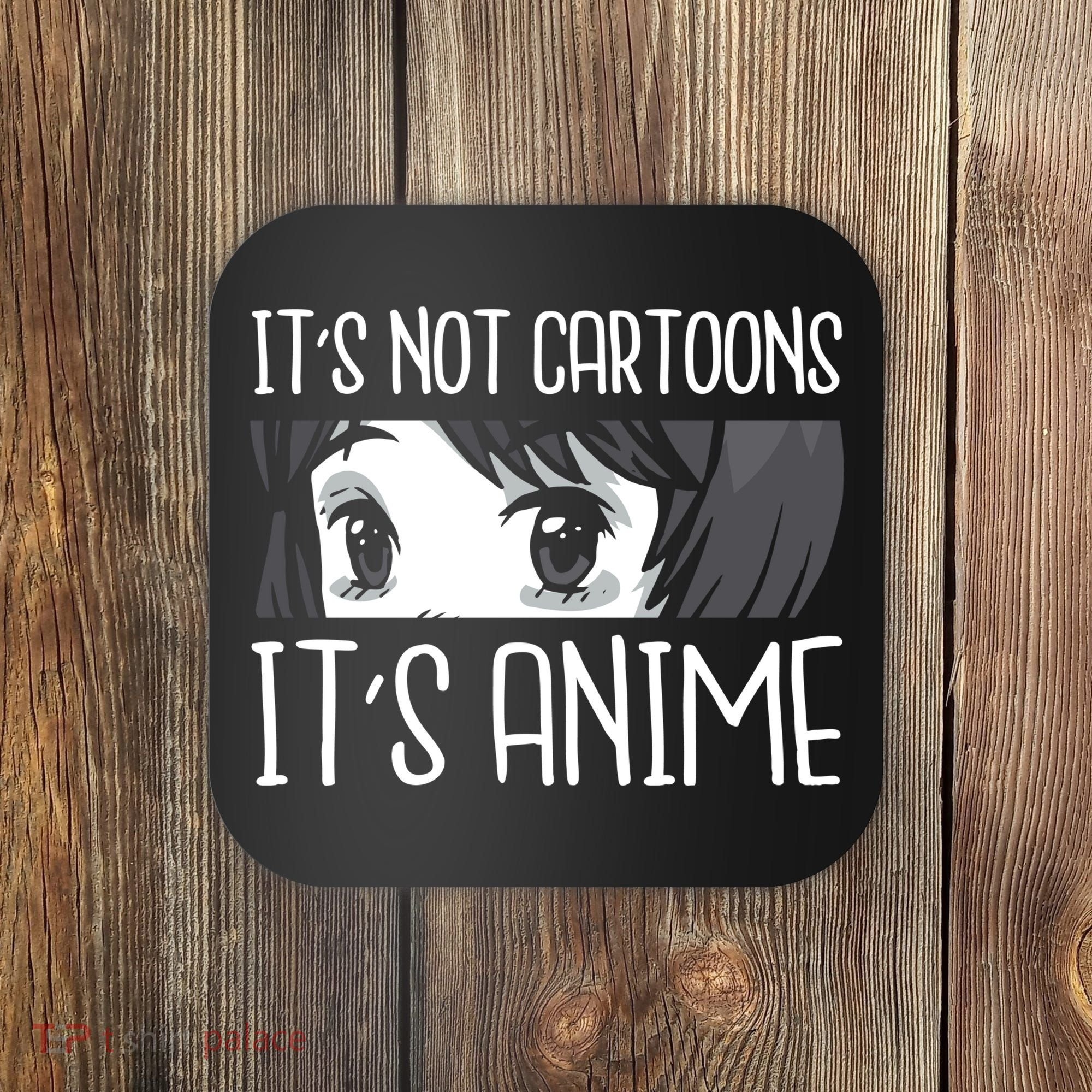 Not Cartoons It's Anime Coaster