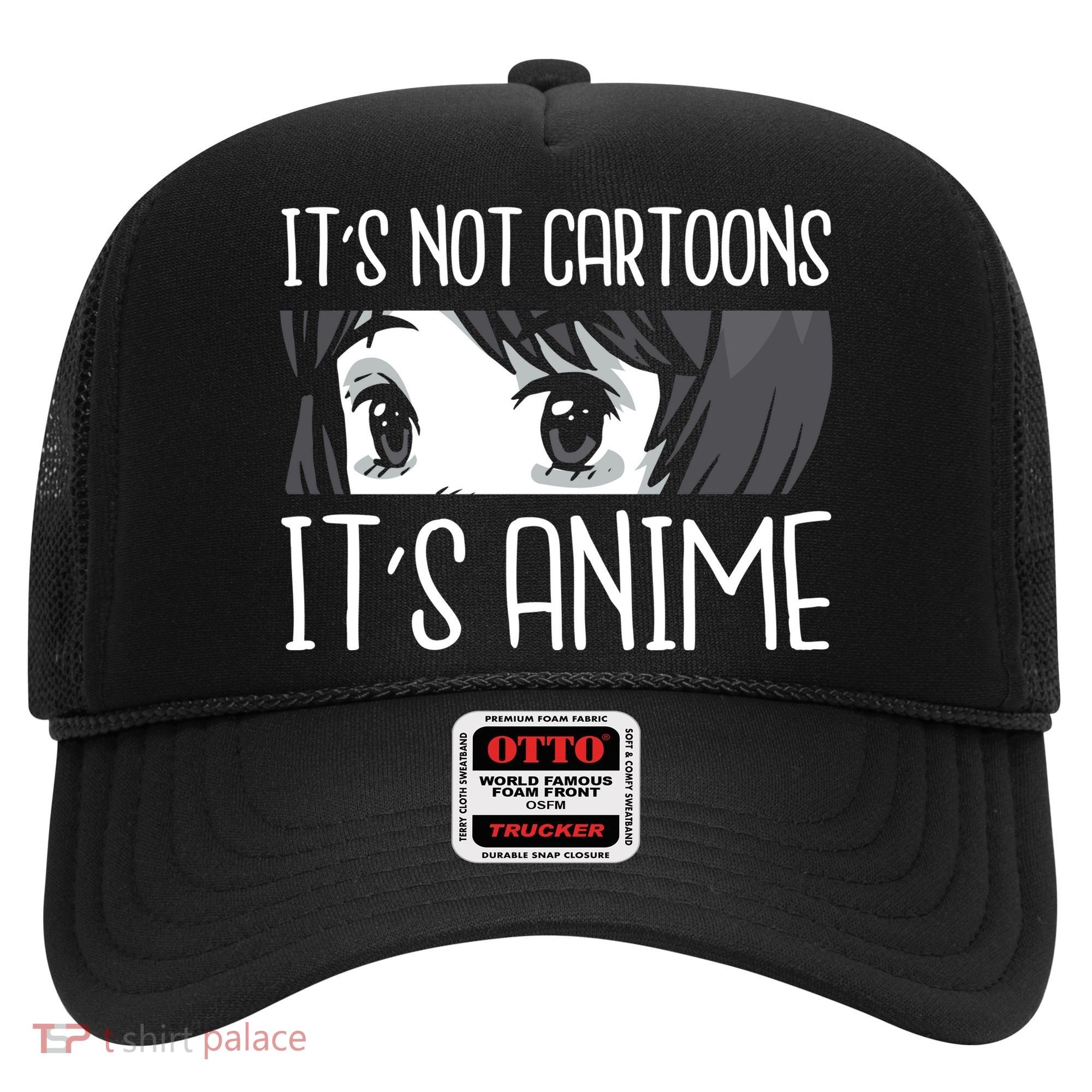 Not Cartoons It's Anime Hat
