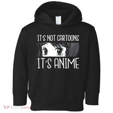 Not Cartoons It's Anime Toddler Hoodie