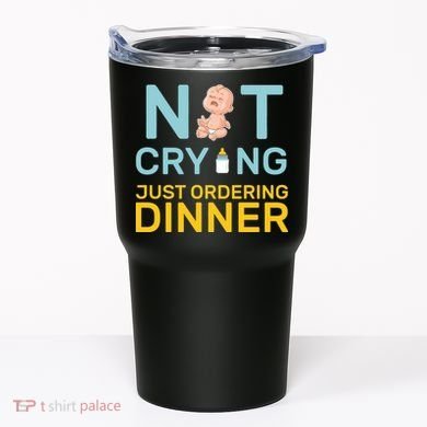 Not Crying Just Ordering Dinner Tumbler