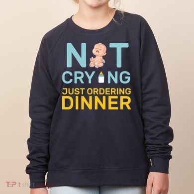 Not Crying Just Ordering Dinner Women's Sweatshirt