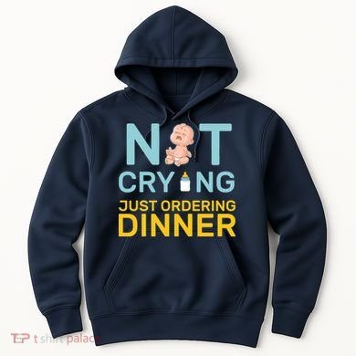 Not Crying Just Ordering Dinner Hoodie