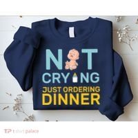 Not Crying Just Ordering Dinner Sweatshirt thumb 2