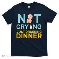 Not Crying Just Ordering Dinner T-Shirt thumb 0