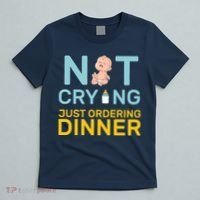 Not Crying Just Ordering Dinner T-Shirt thumb 5