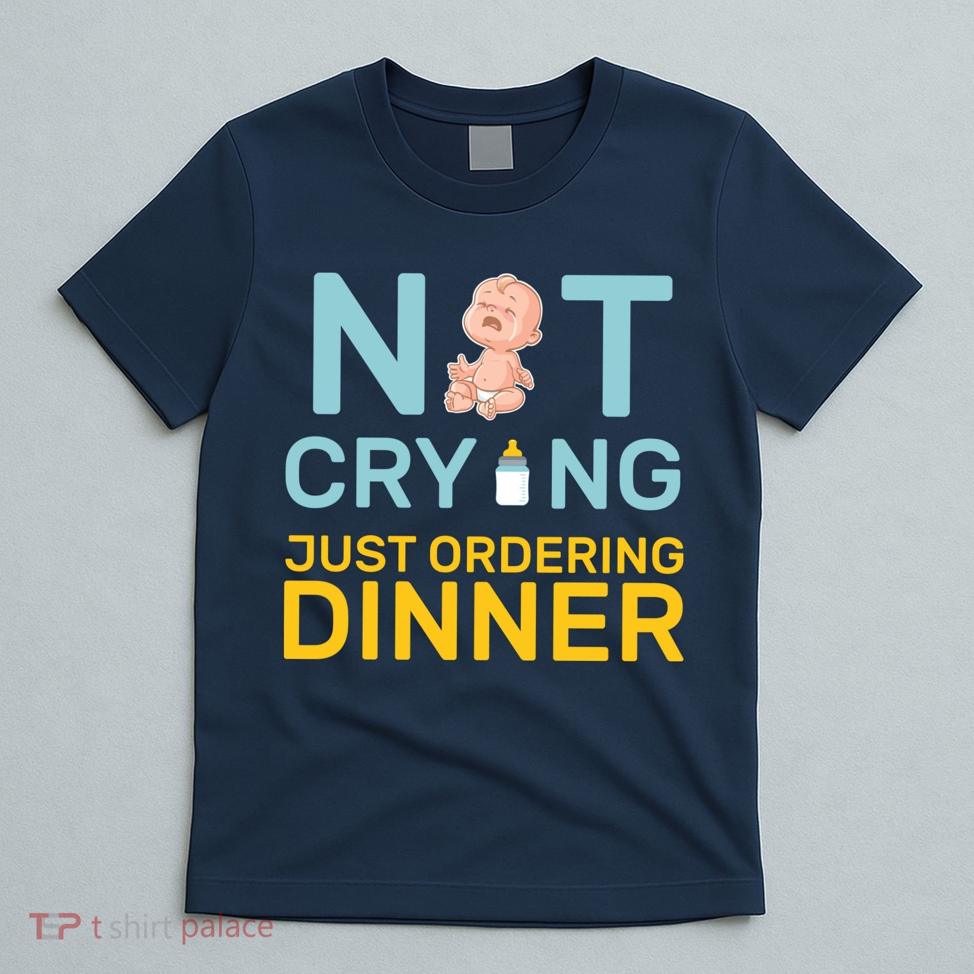 Not Crying Just Ordering Dinner T-Shirt
