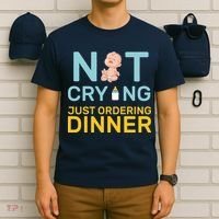 Not Crying Just Ordering Dinner T-Shirt thumb 6