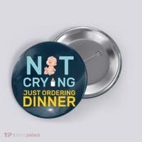 Not Crying Just Ordering Dinner Button thumb 0