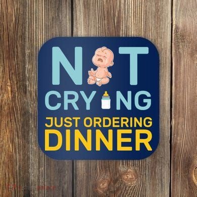 Not Crying Just Ordering Dinner Coaster