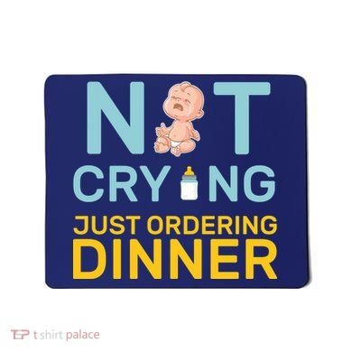 Not Crying Just Ordering Dinner Mousepad