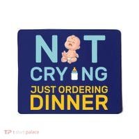 Not Crying Just Ordering Dinner Mousepad thumb 0