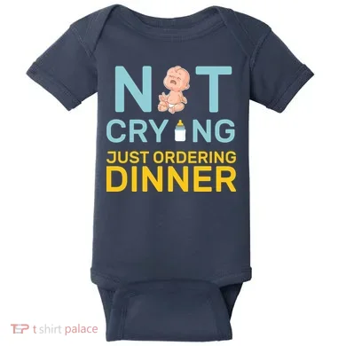 Not Crying Just Ordering Dinner Baby Bodysuit