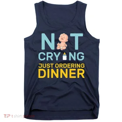 Not Crying Just Ordering Dinner Tank Top