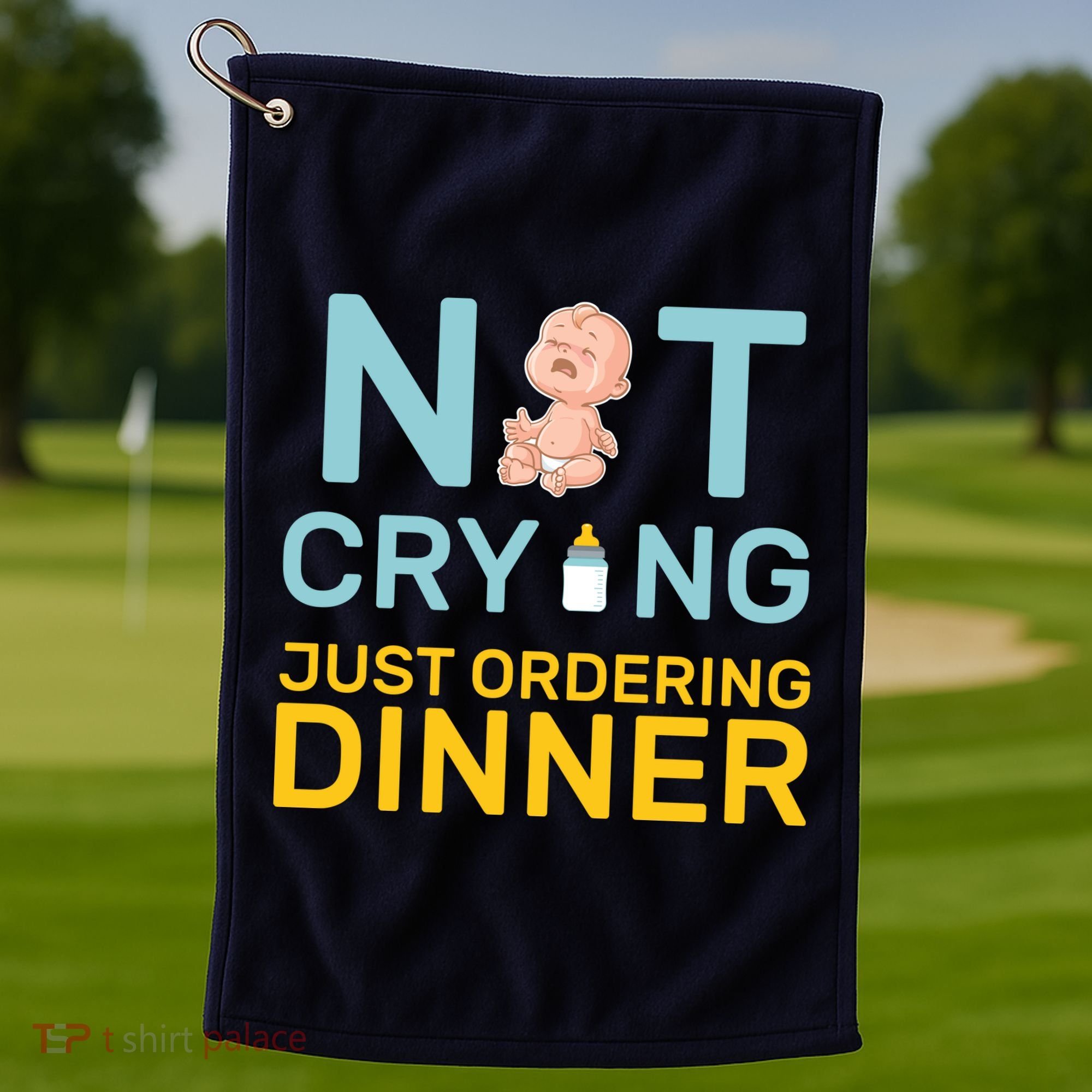 Not Crying Just Ordering Dinner Golf Towel