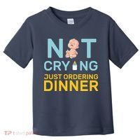 Not Crying Just Ordering Dinner Toddler T-Shirt thumb 0