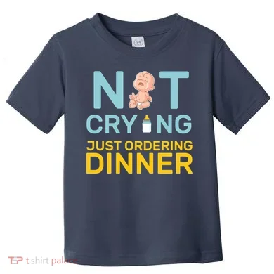 Not Crying Just Ordering Dinner Toddler T-Shirt