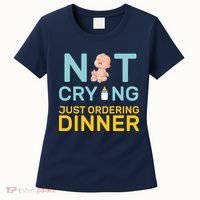 Not Crying Just Ordering Dinner Women's T-Shirt thumb 0