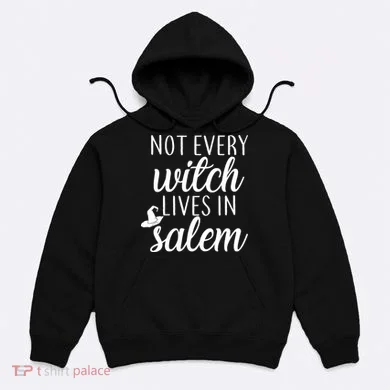 Not Every Witch Live In Salem  Hoodie