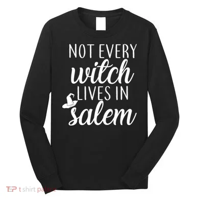 Not Every Witch Live In Salem Long Sleeve Shirt