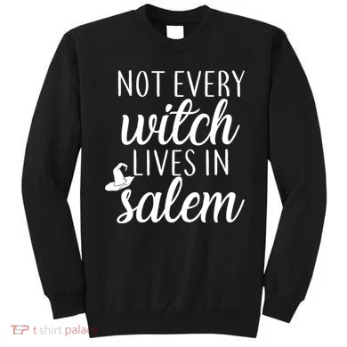 Not Every Witch Live In Salem  Sweatshirt