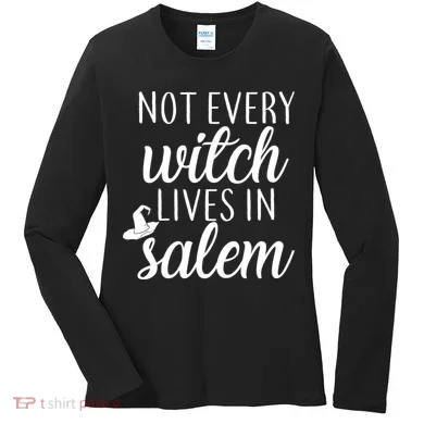Not Every Witch Live In Salem  Women's Long Sleeve Shirt