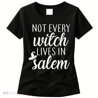 Not Every Witch Live In Salem  Women's T-Shirt