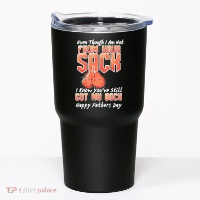 Not From Your Sack I Know You've Still Got My Back Tumbler