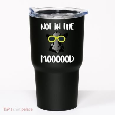 Not In The Moooood Tumbler