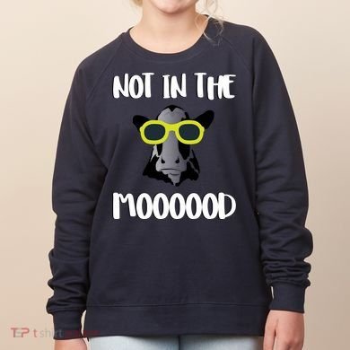Not In The Moooood Women's Sweatshirt