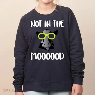Not In The Moooood Women's Sweatshirt