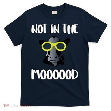 Not In The Moooood T-Shirt